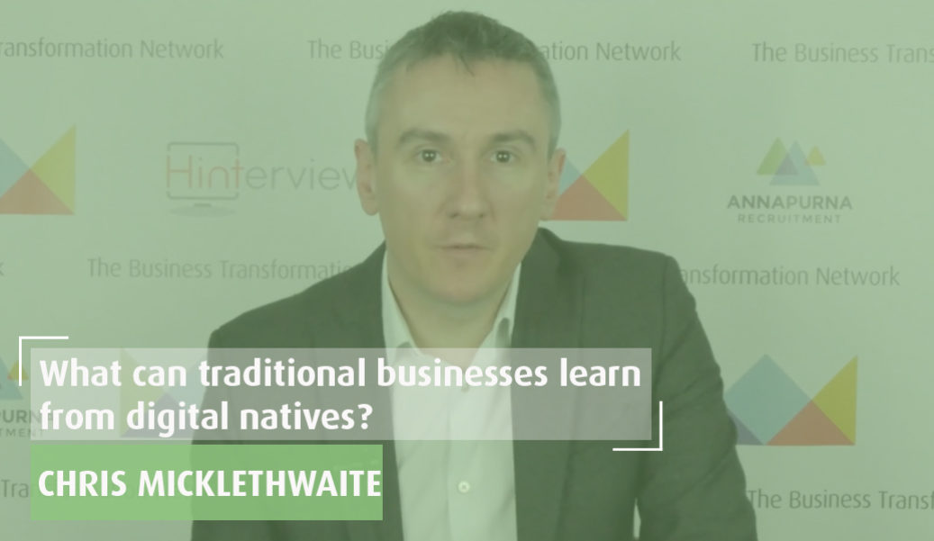 What can traditional business learn from digital natives? by Chris Micklethwaite Preview
