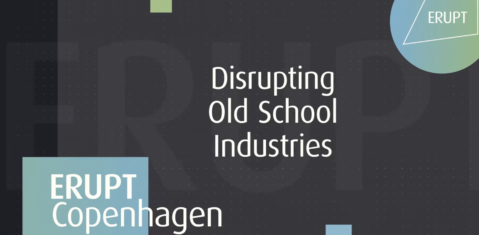 ERUPT Copenhagen: Disrupting Old School Industries Preview